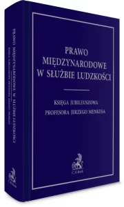 Prawo międzynarodowe w służbie ludzkości. Księga Jubileuszowa Profesora J. Menkesa